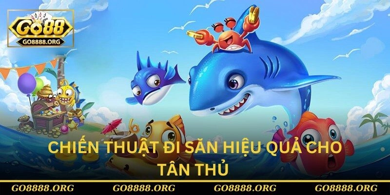 Chiến thuật đi săn hiệu quả cho tân thủ 