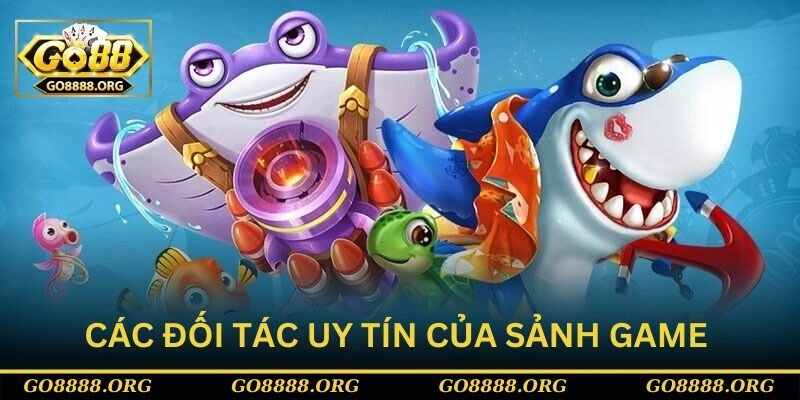 Các đối tác uy tín của sảnh game 