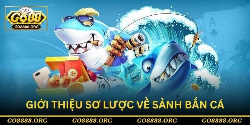 Giới thiệu sơ lược về sảnh bắn cá