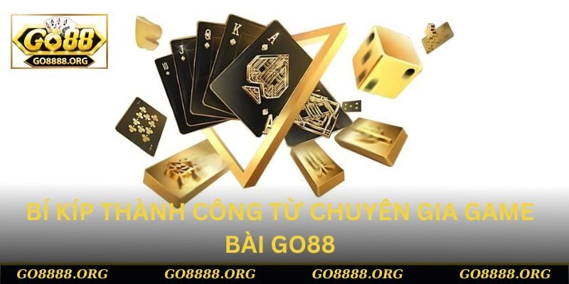 Bí kíp thành công từ chuyên gia game bài Go88