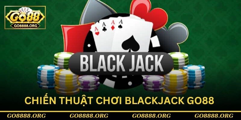 Chiến thuật chơi blackjack Go88 hiệu quả 