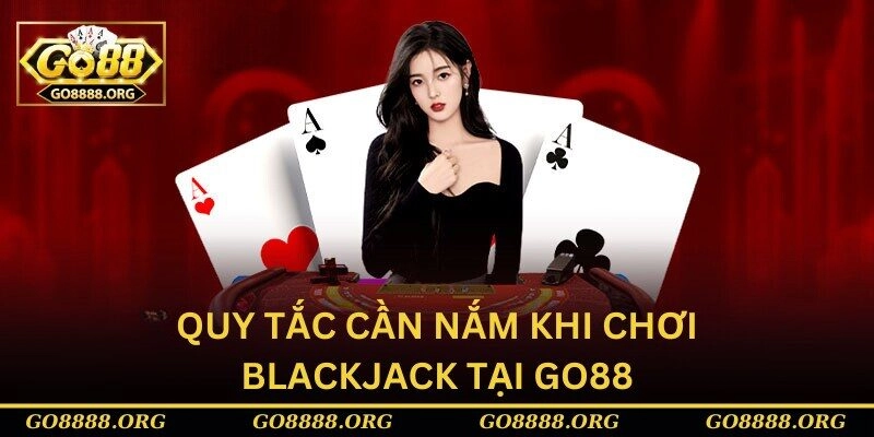 Quy tắc cần nắm khi chơi blackjack tại Go88