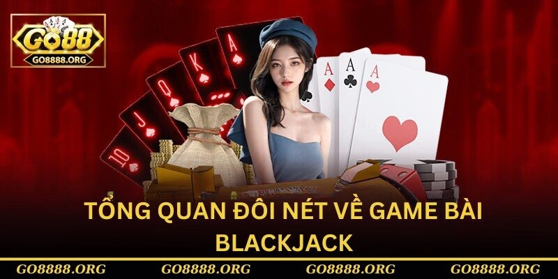 Tổng quan đôi nét về game bài blackjack