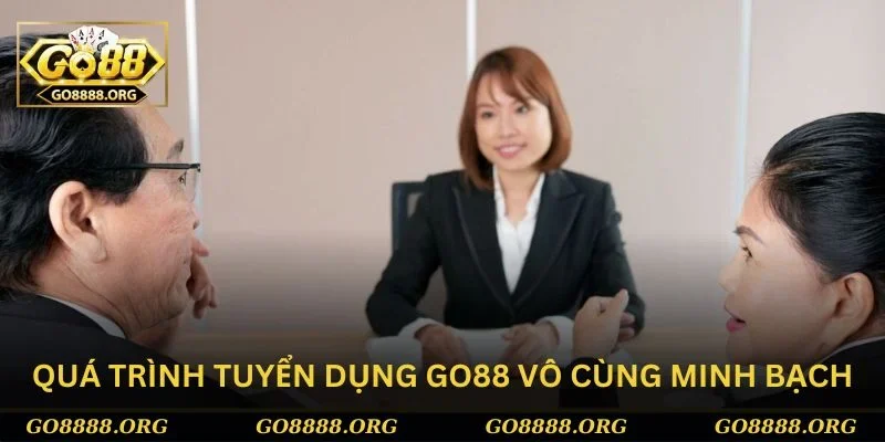 Tuyển dụng Go88 vô cùng chuyên nghiệp và minh bạch