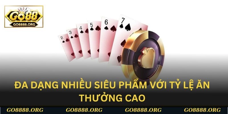 Đa dạng nhiều siêu phẩm với tỷ lệ ăn thưởng cao