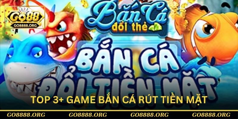 game bắn cá rút tiền mặt