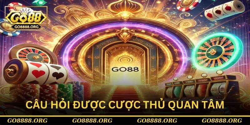 Go88 có bịp không là câu hỏi được quan tâm