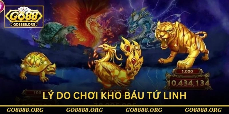 Lý do chọn chơi kho báu tứ linh tại cổng game Go88 là gì