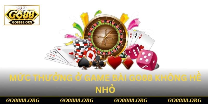 Mức thưởng ở game bài Go88 không hề nhỏ