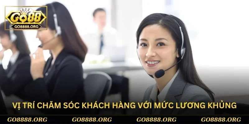 Chăm sóc khách hàng đang được tuyển dụng Go88 với lương cao