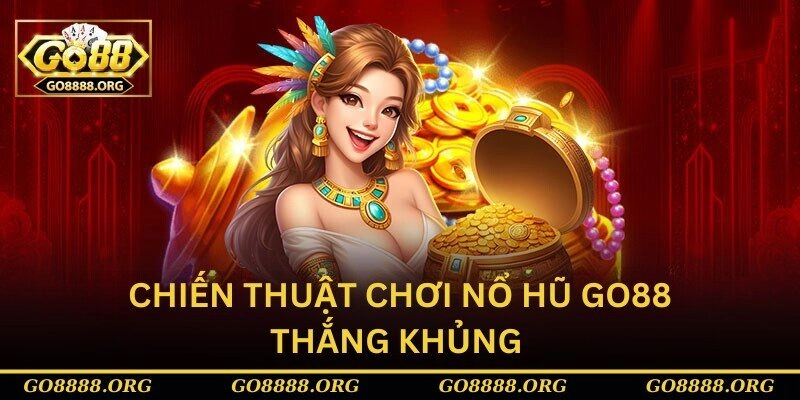 Chiến thuật chơi nổ hũ Go88 thắng khủng 