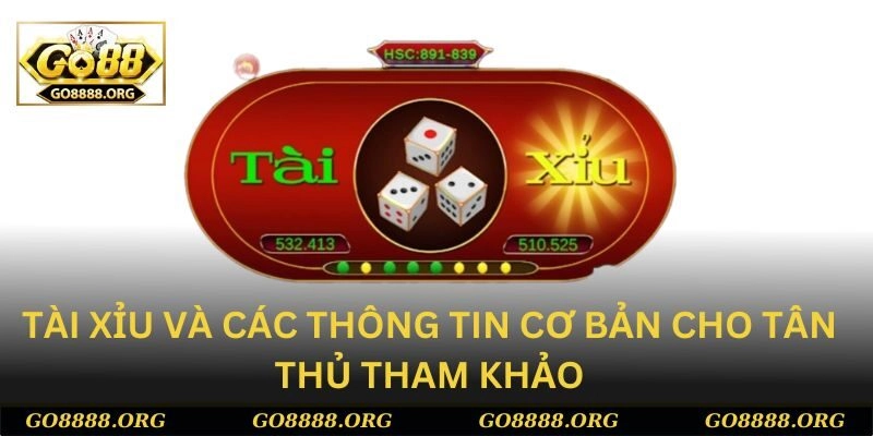 Tài xỉu và các thông tin cơ bản cho tân thủ tham khảo