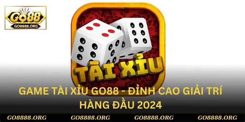 Hướng dẫn tham gia Tài Xỉu Go88 cho tân thủ